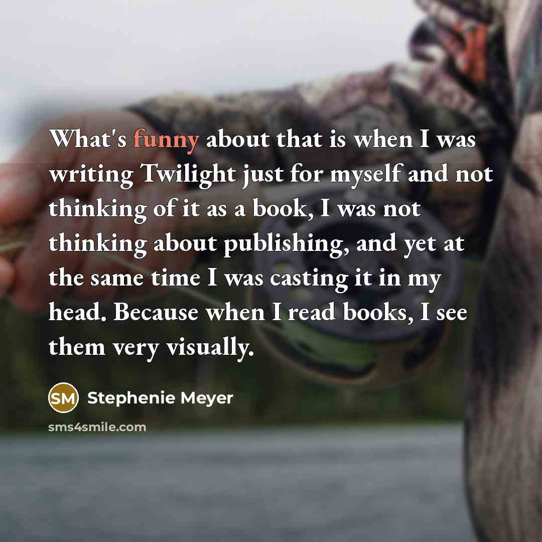 “What's funny about that is when I was writing Twilight…” quote by Stephenie Meyer