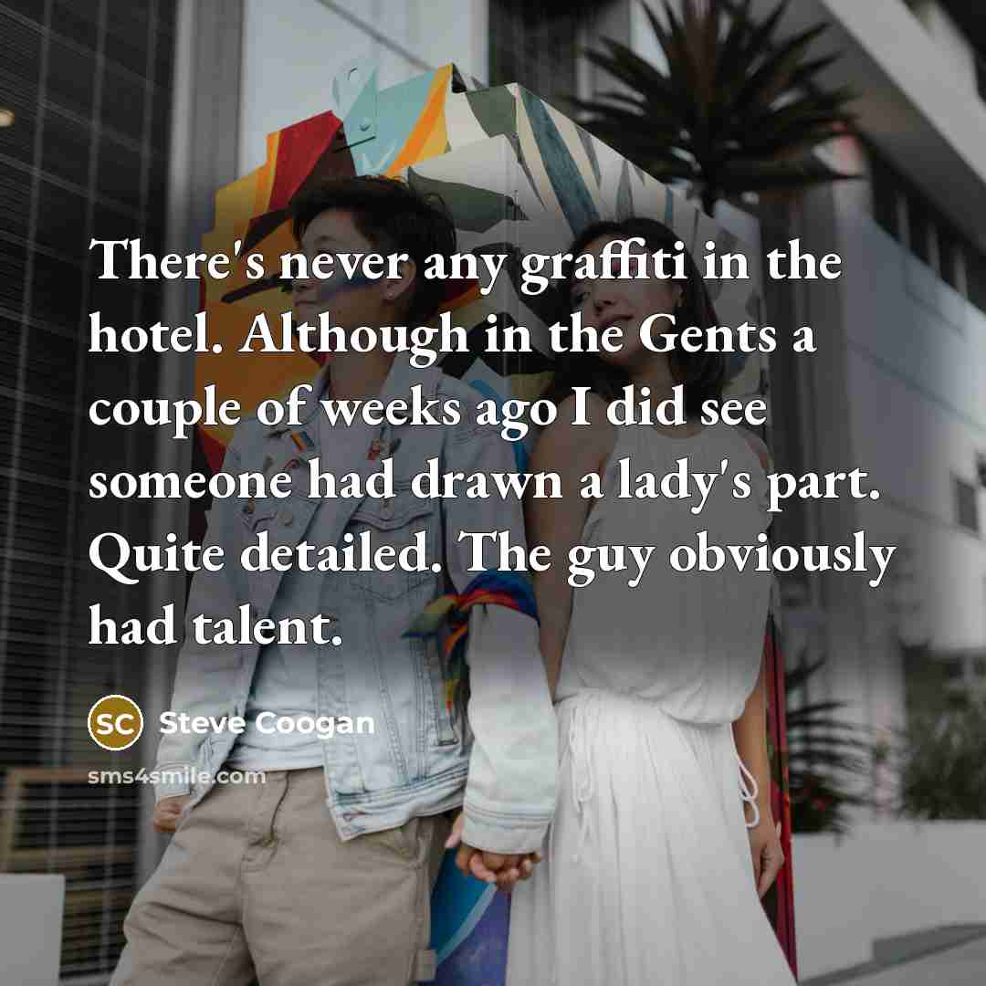 “There's never any graffiti in the hotel. Although in the…” quote by Steve Coogan