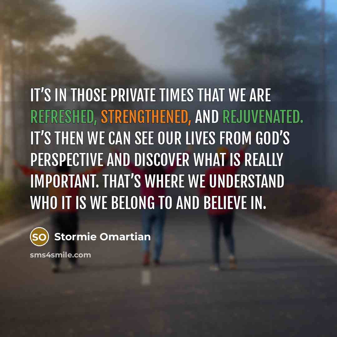 “It’s in those private times that we are refreshed, strengthened,…” quote by Stormie Omartian