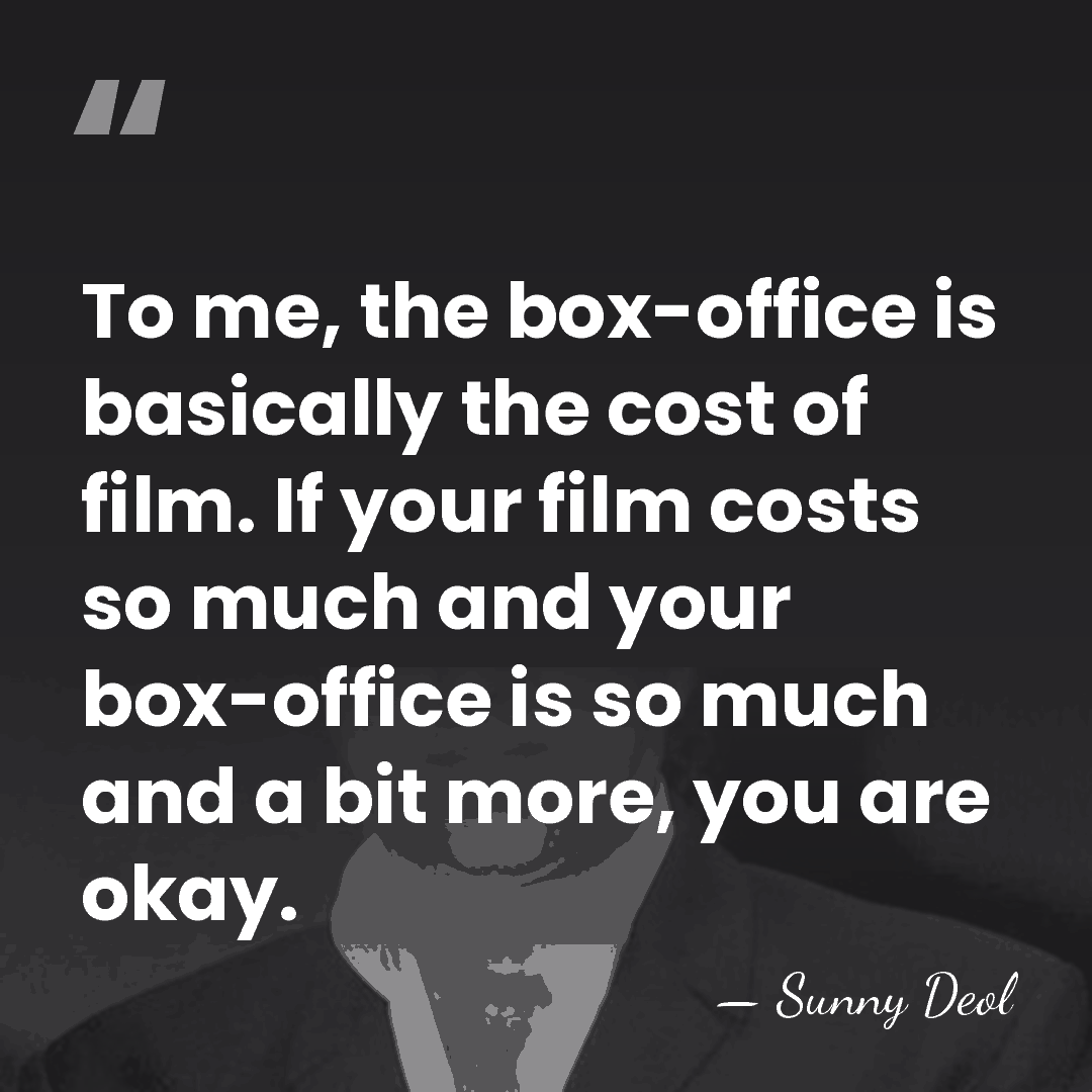 To me, the box-office is basically the cost of film. If your&hellip; - Sunny Deol