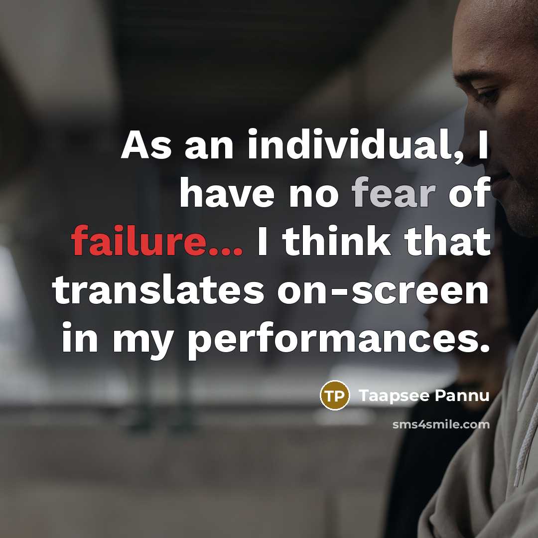 “As an individual, I have no fear of failure... I…” quote by Taapsee Pannu