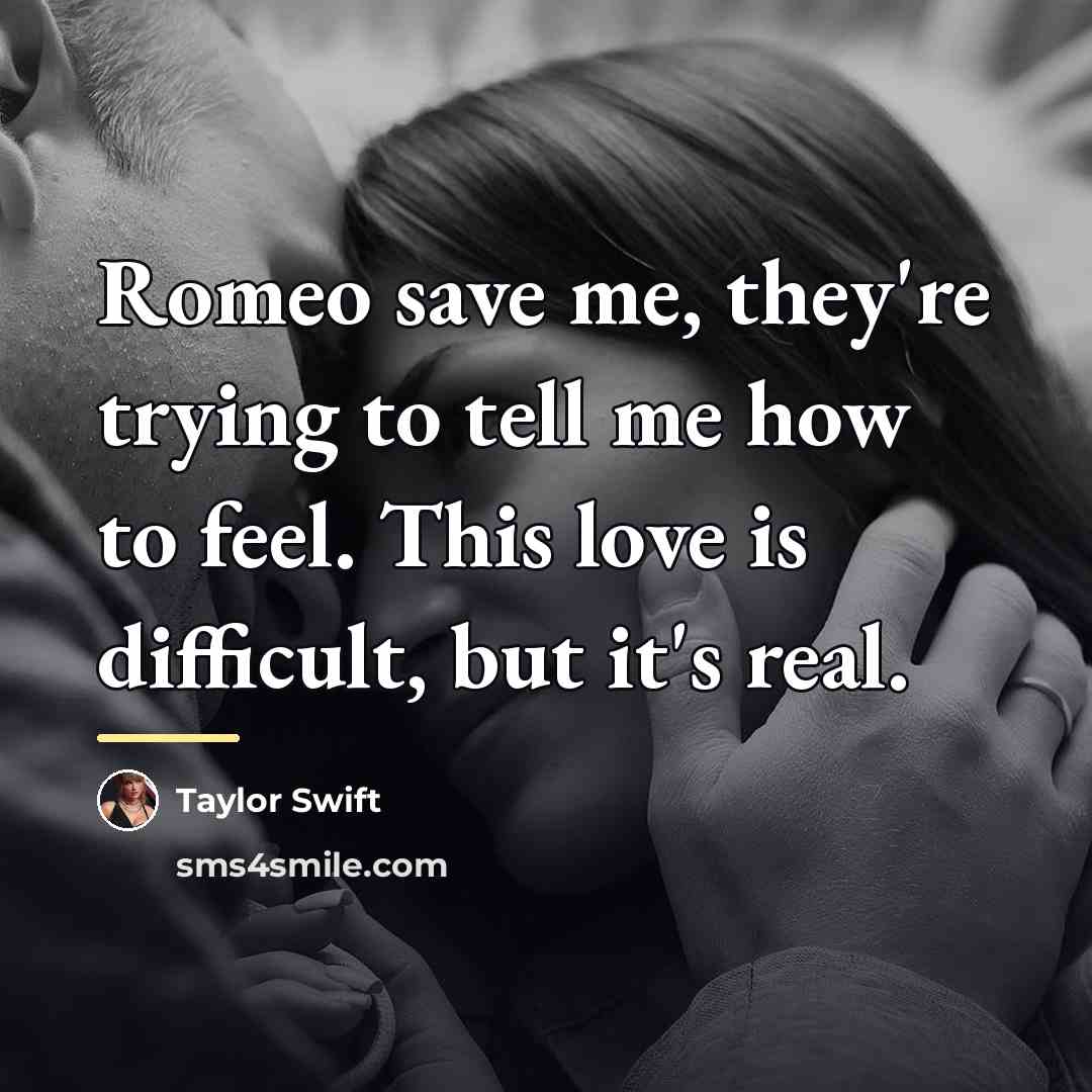 “Romeo save me, they're trying to tell me how to…” quote by Taylor Swift