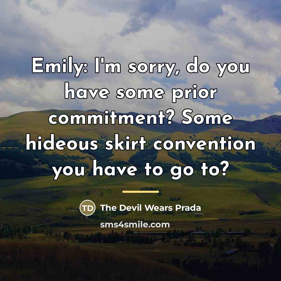“Emily: I'm sorry, do you have some prior commitment? Some…” quote by The Devil Wears Prada