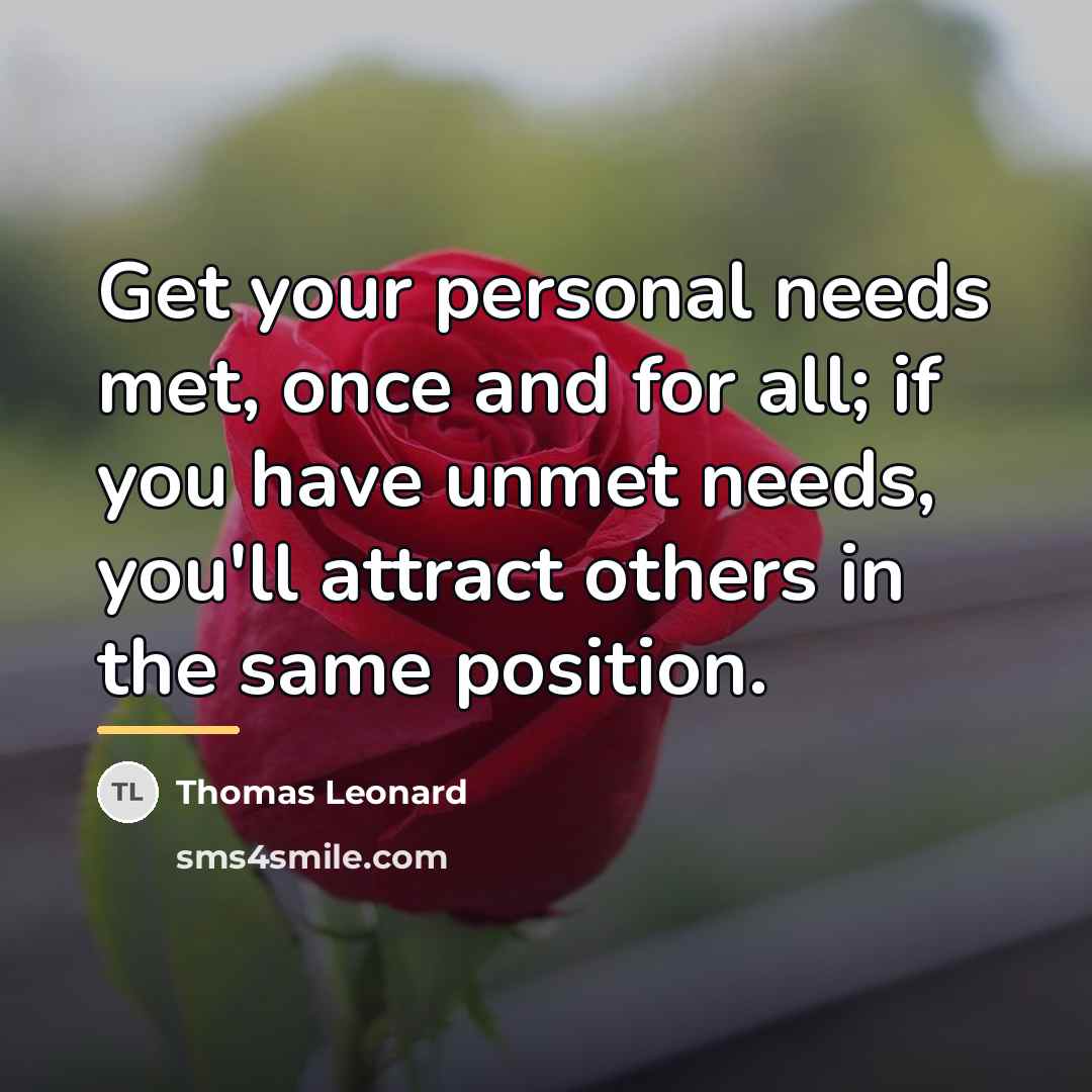 “Get your personal needs met, once and for all; if…” quote by Thomas Leonard