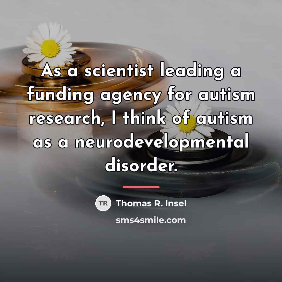 “As a scientist leading a funding agency for autism research,…” quote by Thomas R. Insel
