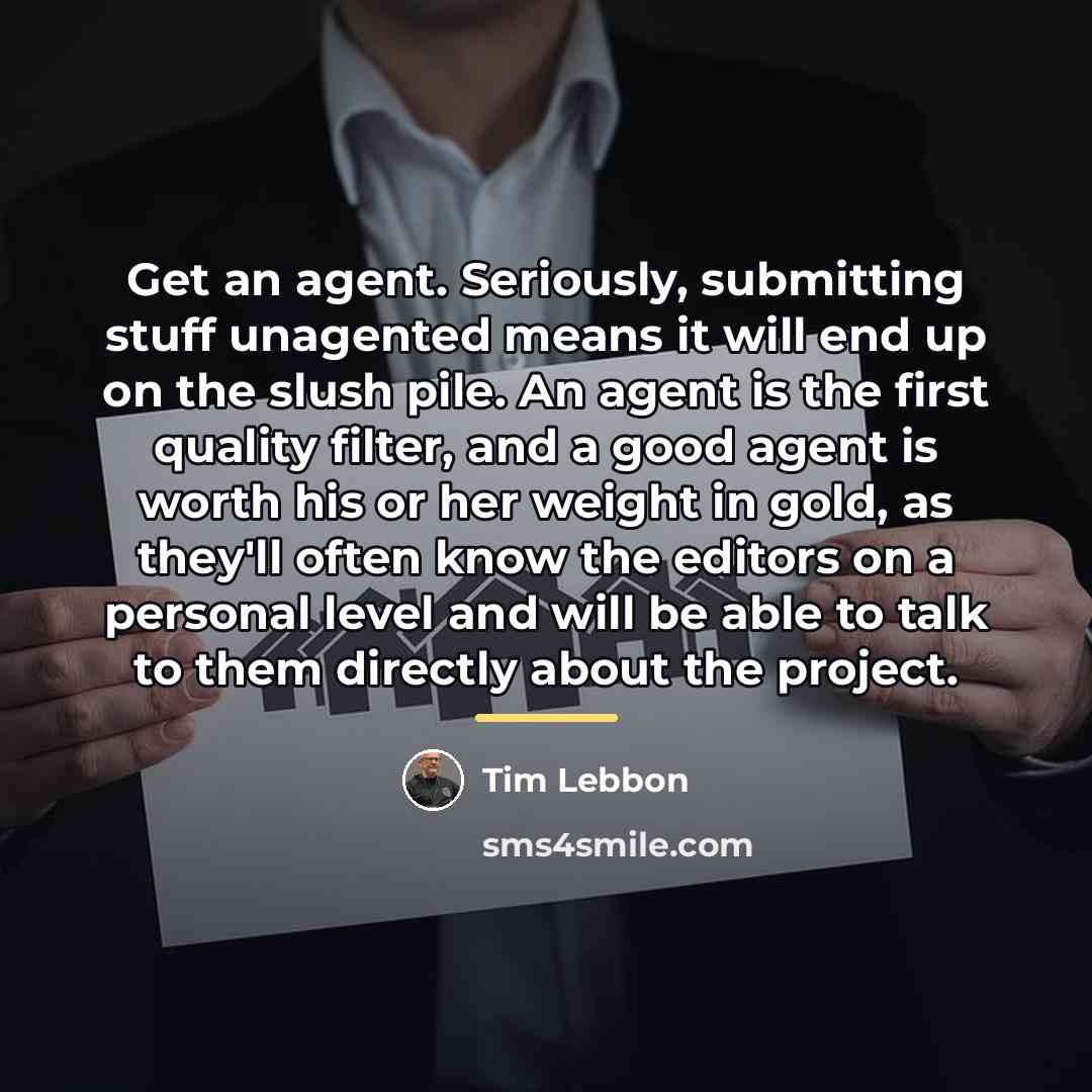 “Get an agent. Seriously, submitting stuff unagented means it will…” quote by Tim Lebbon