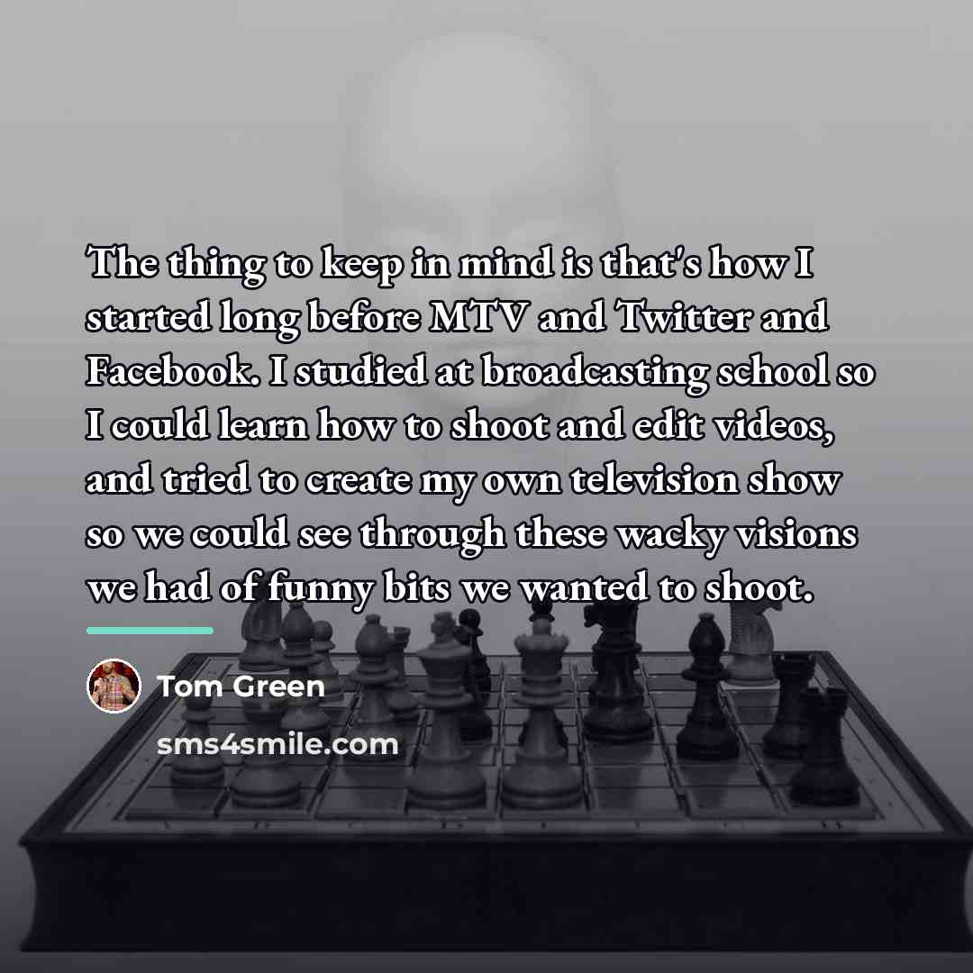 “The thing to keep in mind is that's how I…” quote by Tom Green