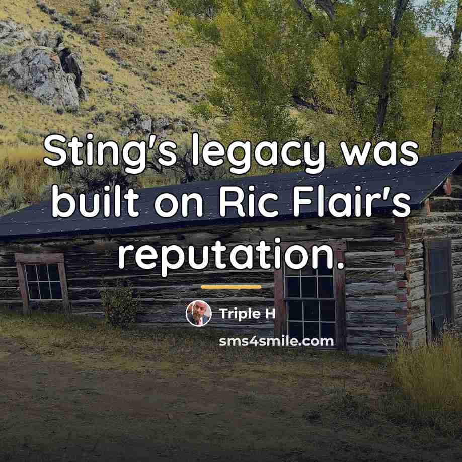 “Sting's legacy was built on Ric Flair's reputation.…” quote by Triple H