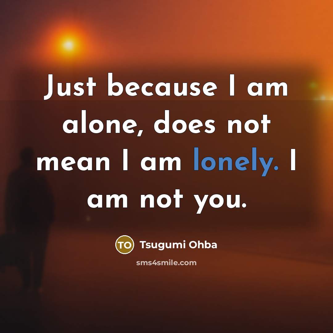 “Just because I am alone, does not mean I am…” quote by Tsugumi Ohba