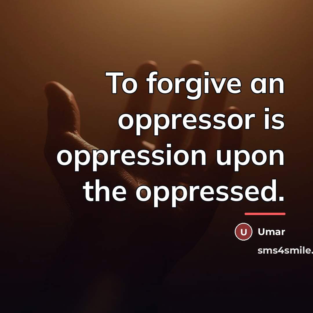 “To forgive an oppressor is oppression upon the oppressed.…” quote by Umar