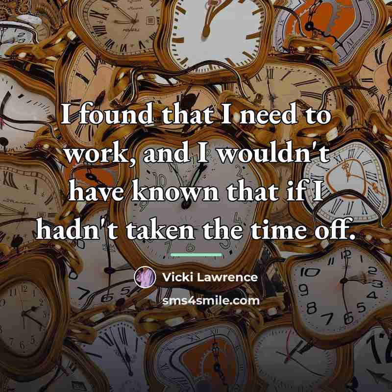 “I found that I need to work, and I wouldn't…” quote by Vicki Lawrence