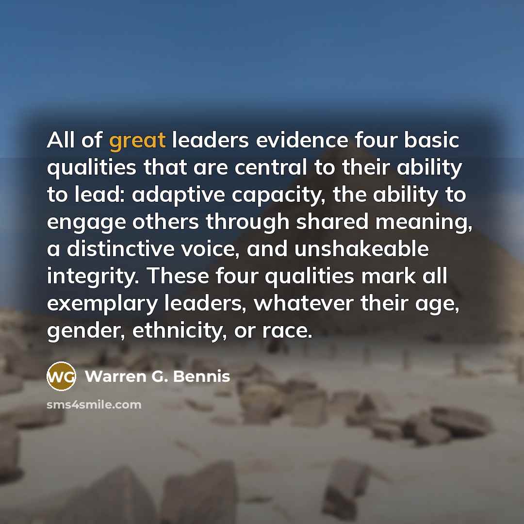 “All of great leaders evidence four basic qualities that are…” quote by Warren G. Bennis