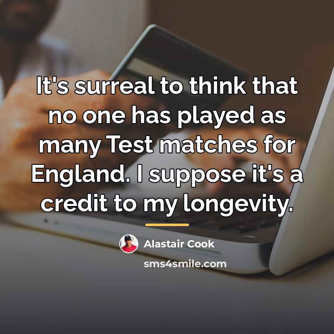 “It's surreal to think that no one has played as…” quote by Alastair Cook