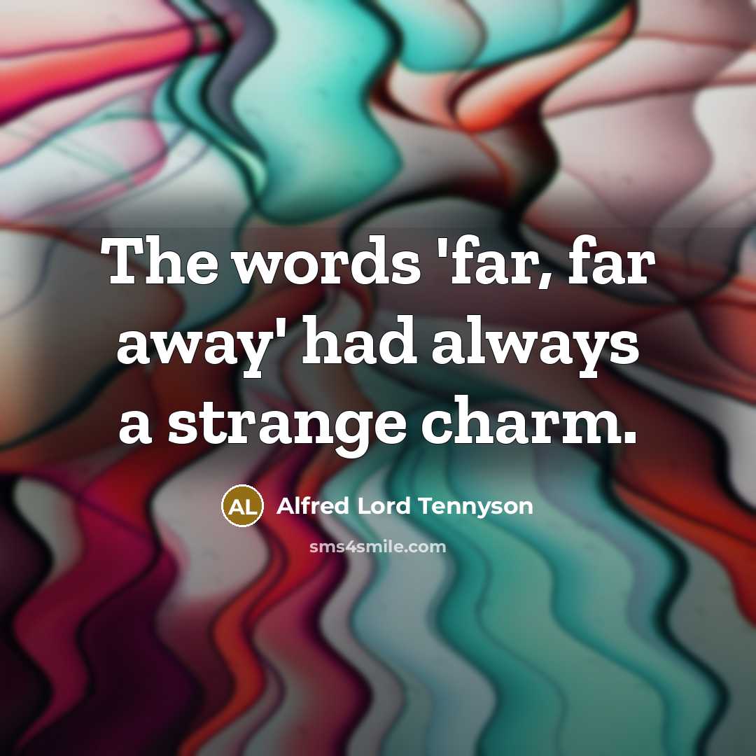 “The words 'far, far away' had always a strange charm.…” quote by Alfred Lord Tennyson