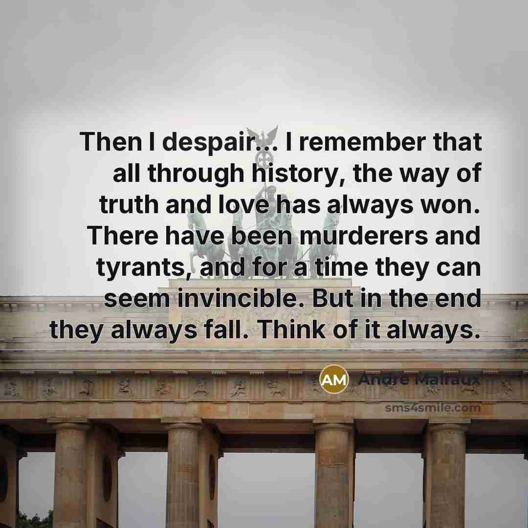 “Then I despair... I remember that all through history, the…” quote by Andre Malraux