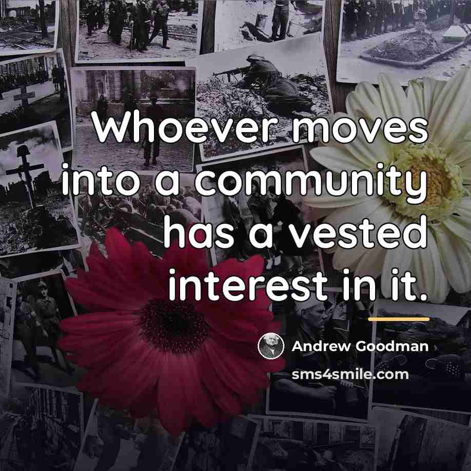 “Whoever moves into a community has a vested interest in…” quote by Andrew Goodman