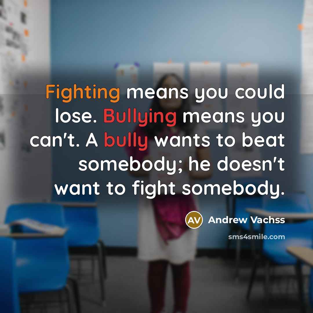 “Fighting means you could lose. Bullying means you can't. A…” quote by Andrew Vachss