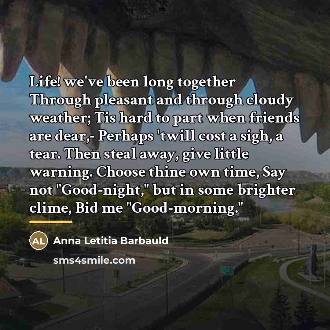 “Life! we've been long together Through pleasant and through cloudy…” quote by Anna Letitia Barbauld