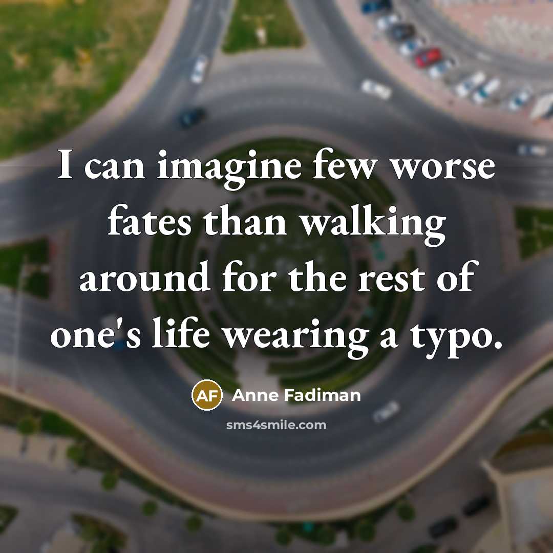 “I can imagine few worse fates than walking around for…” quote by Anne Fadiman