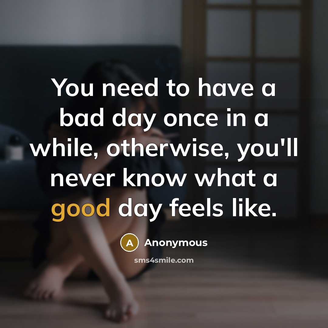 “You need to have a bad day once in a…” quote by Anonymous