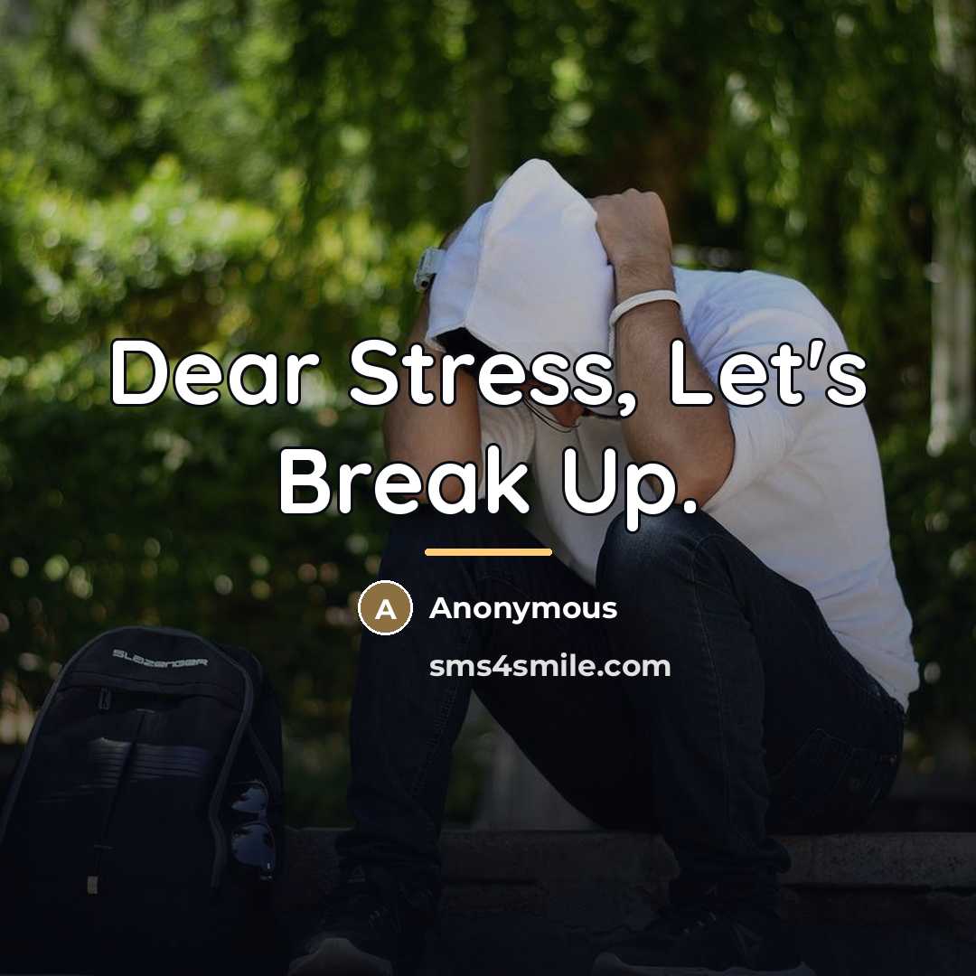 “Dear Stress, Let's Break Up.…” quote by Anonymous