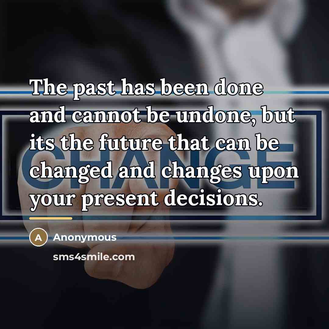 “The past has been done and cannot be undone, but…” quote by Anonymous