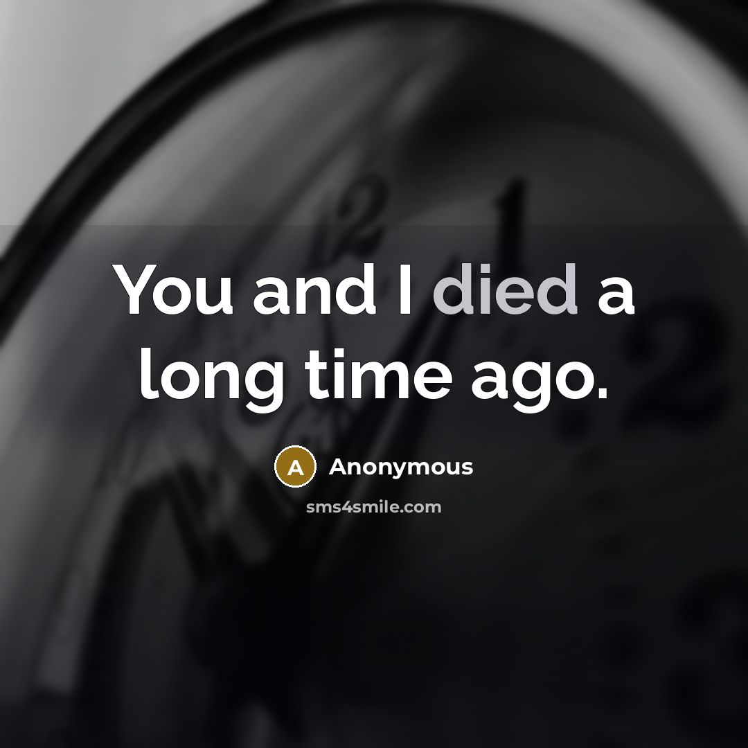 “You and I died a long time ago.” quote by Anonymous