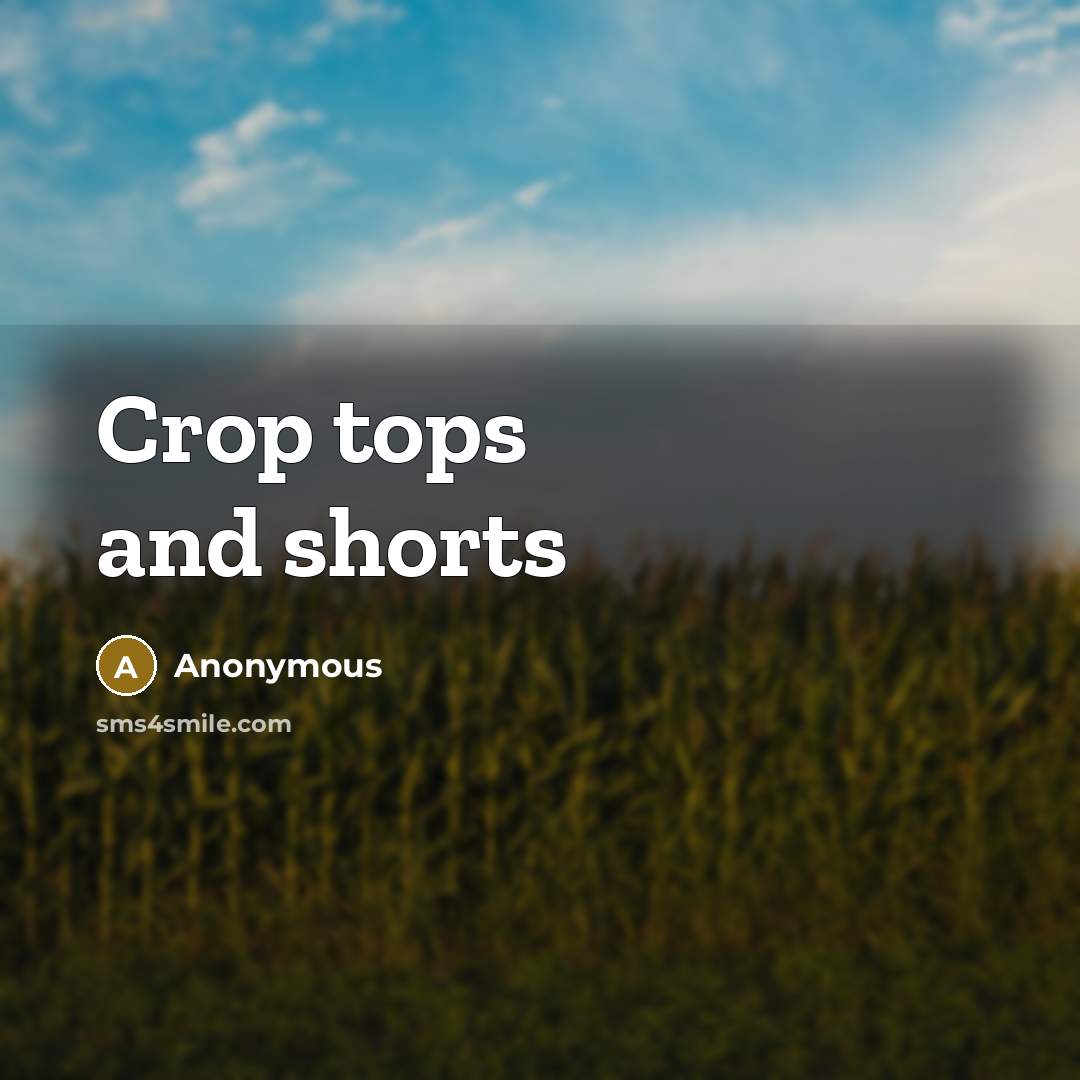 “Crop tops and shorts…” quote by Anonymous