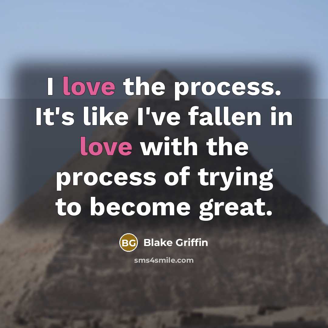 “I love the process. It's like I've fallen in love…” quote by Blake Griffin