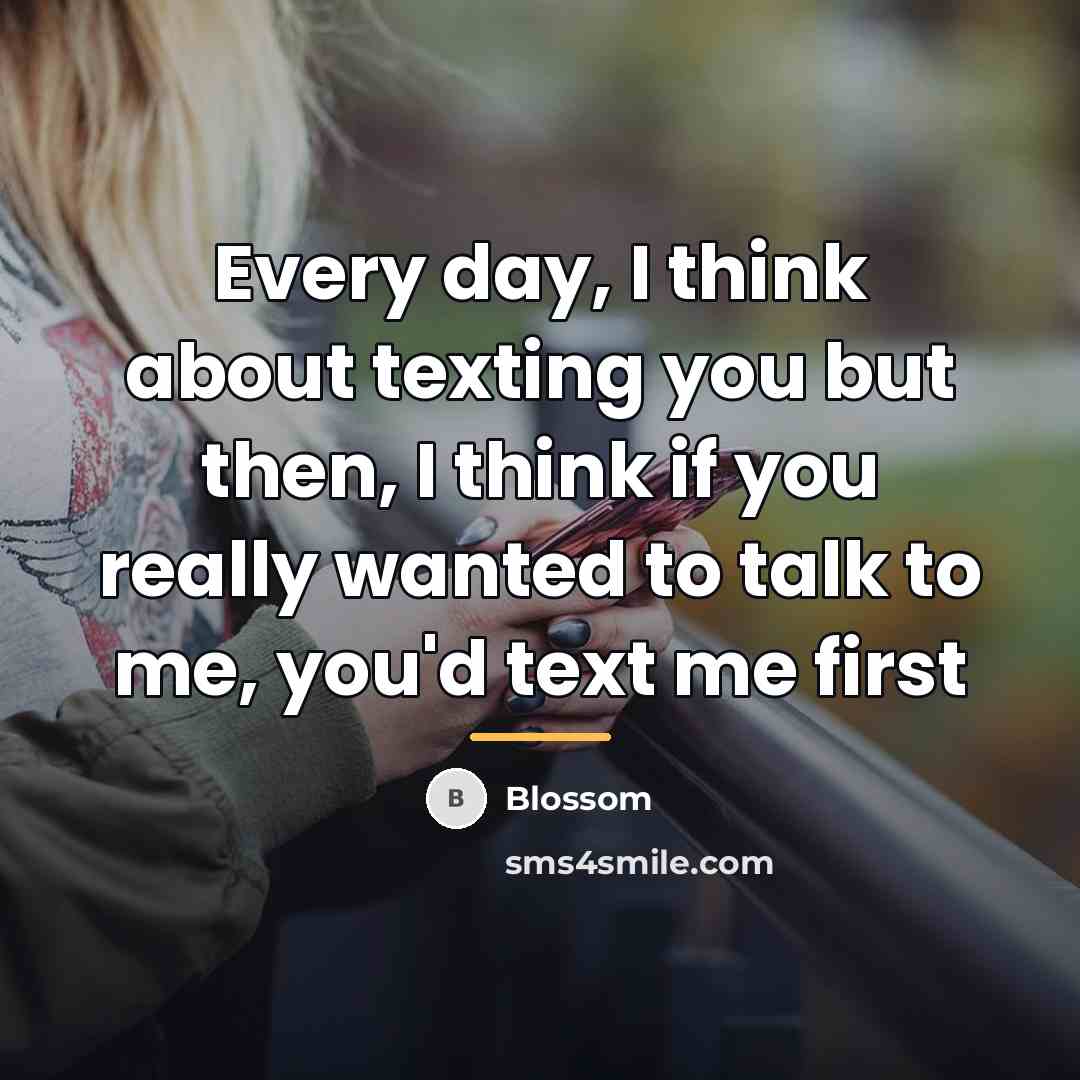 “Every day, I think about texting you but then, I…” quote by Blossom