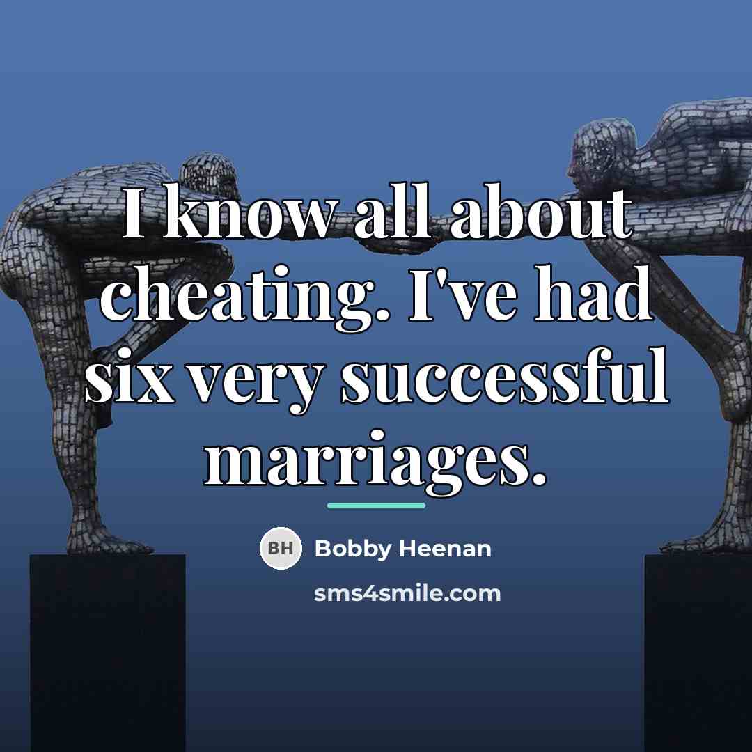 “I know all about cheating. I've had six very successful…” quote by Bobby Heenan