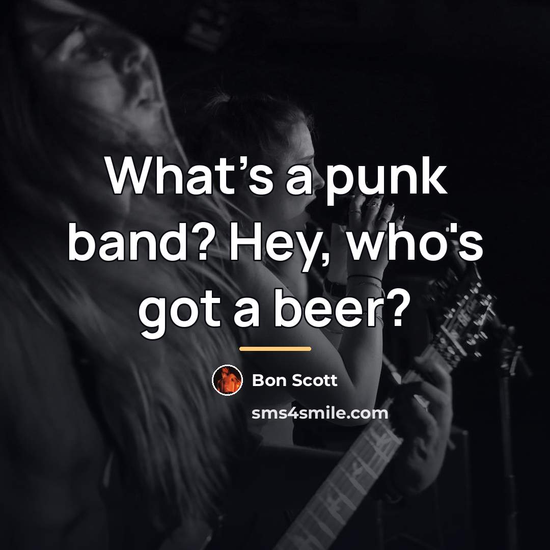 “What's a punk band? Hey, who's got a beer?…” quote by Bon Scott