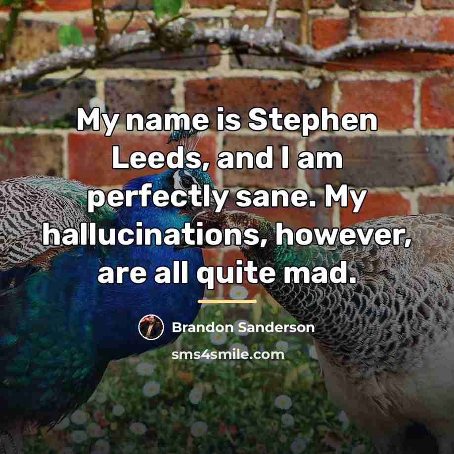 “My name is Stephen Leeds, and I am perfectly sane.…” quote by Brandon Sanderson