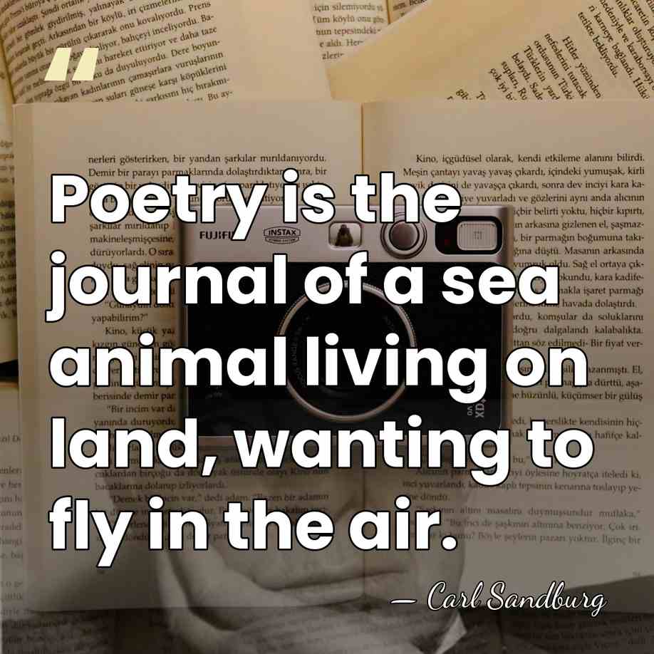 Poetry is the journal of a sea animal living on land, wanting&hellip; - Carl Sandburg