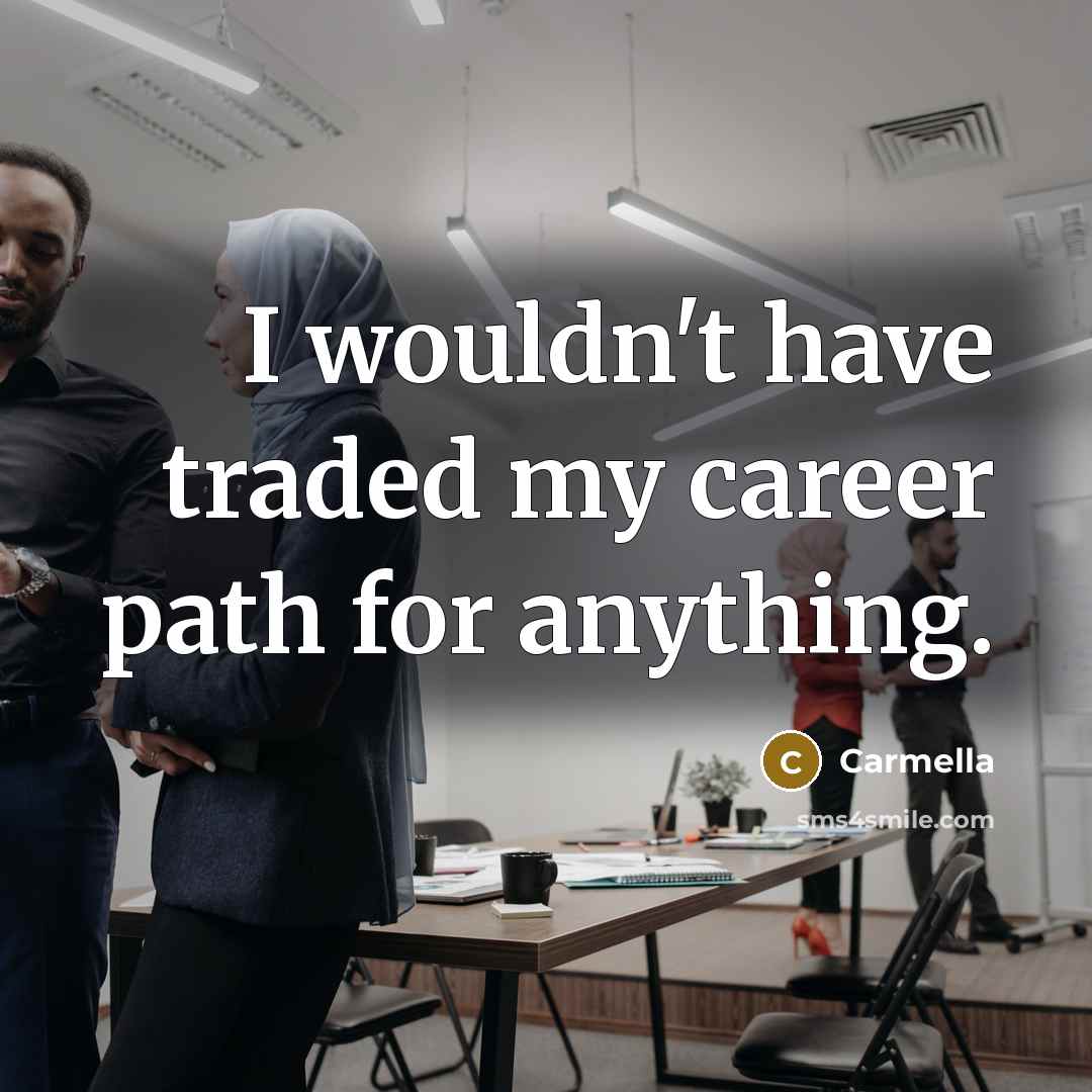 “I wouldn't have traded my career path for anything.…” quote by Carmella