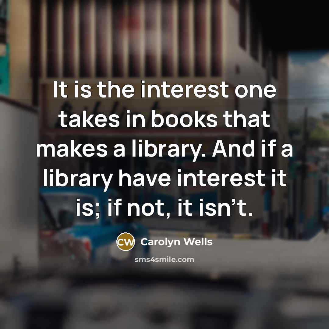 “It is the interest one takes in books that makes…” quote by Carolyn Wells