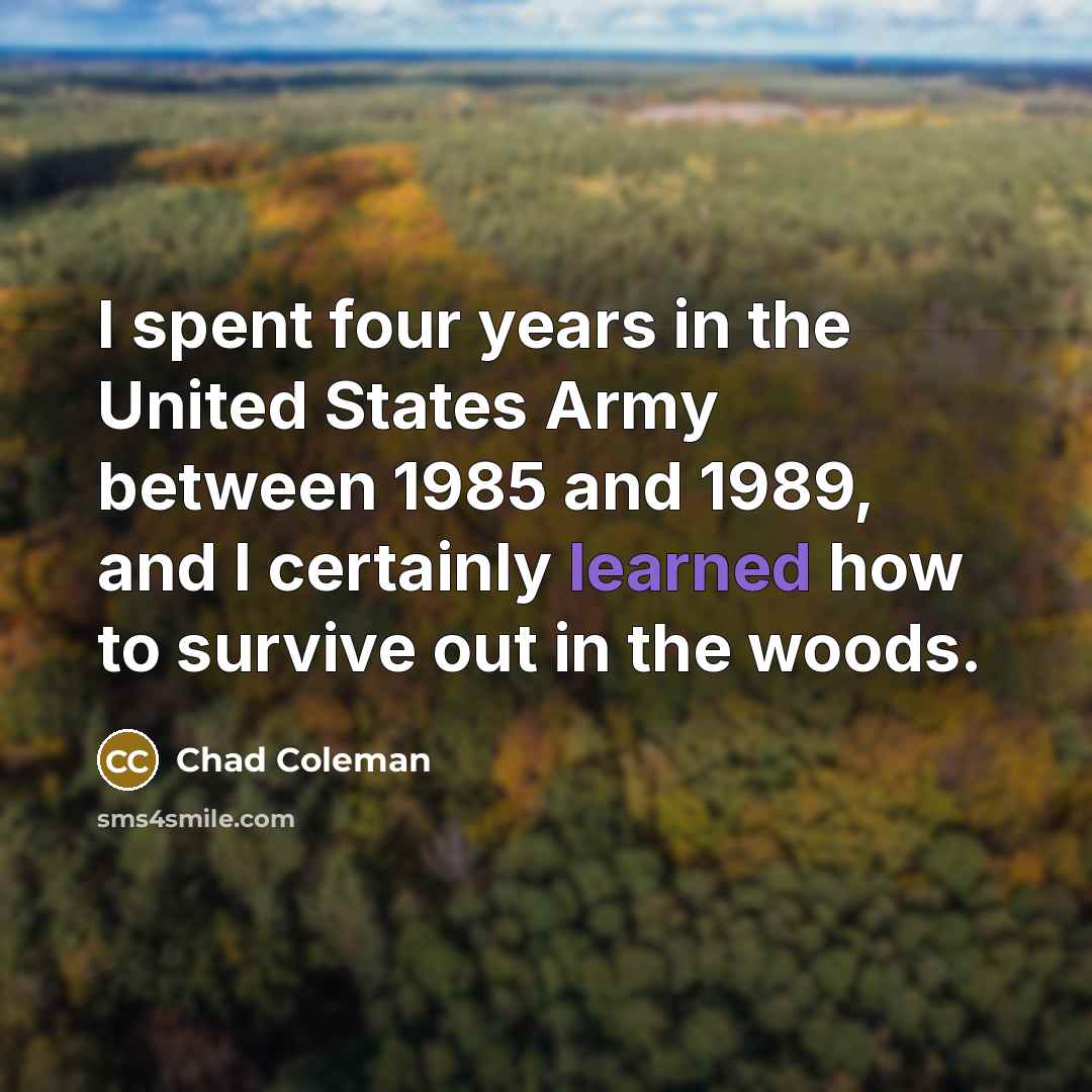 “I spent four years in the United States Army between…” quote by Chad Coleman