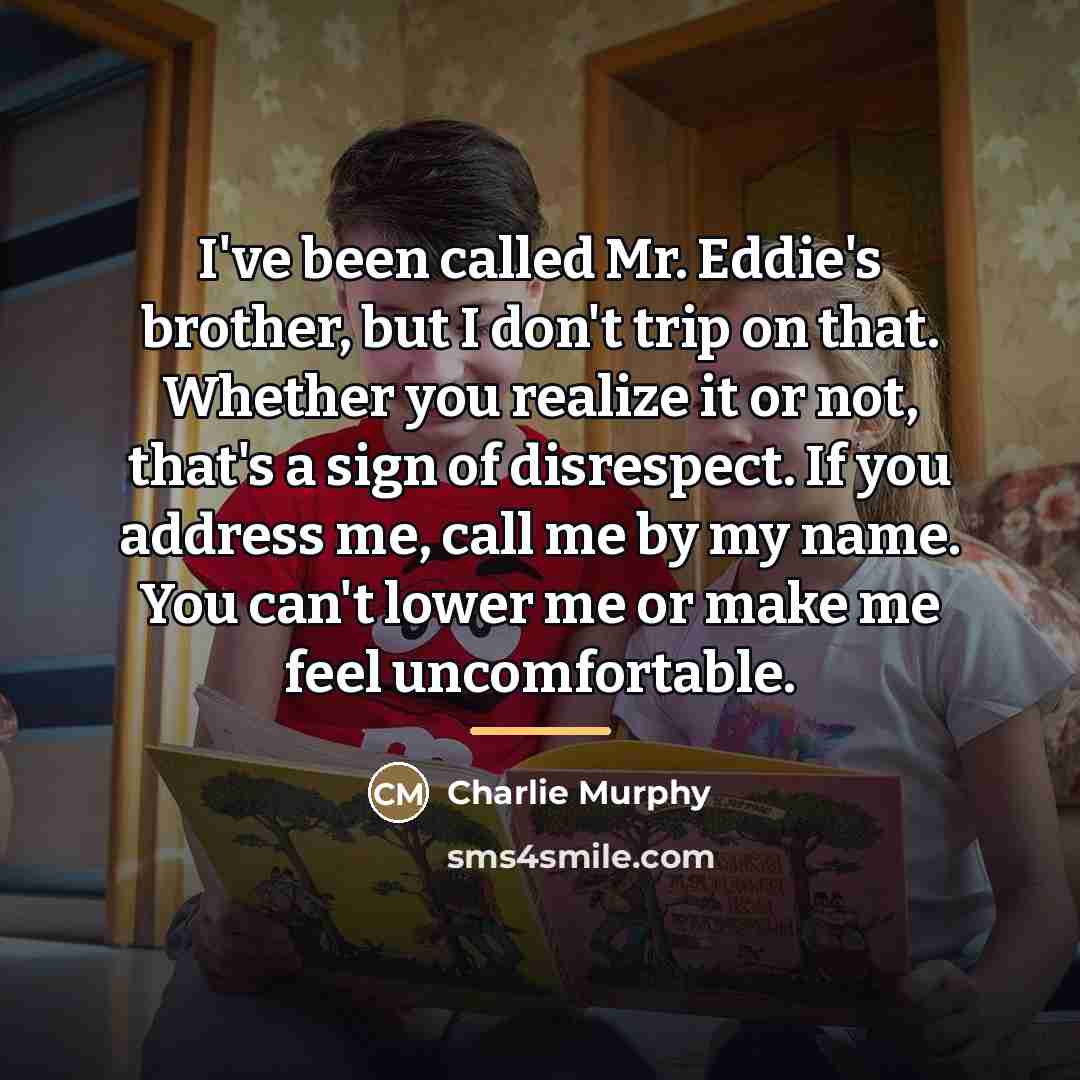 “I've been called Mr. Eddie's brother, but I don't trip…” quote by Charlie Murphy