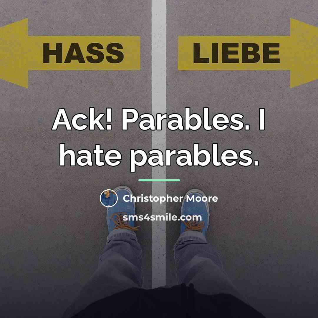 “Ack! Parables. I hate parables.…” quote by Christopher Moore