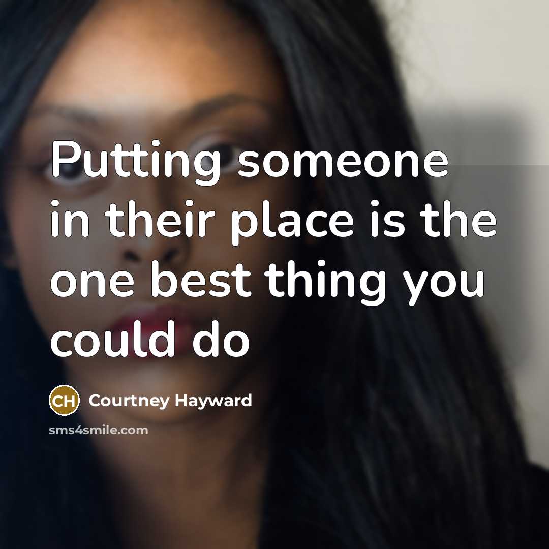“Putting someone in their place is the one best thing…” quote by Courtney Hayward