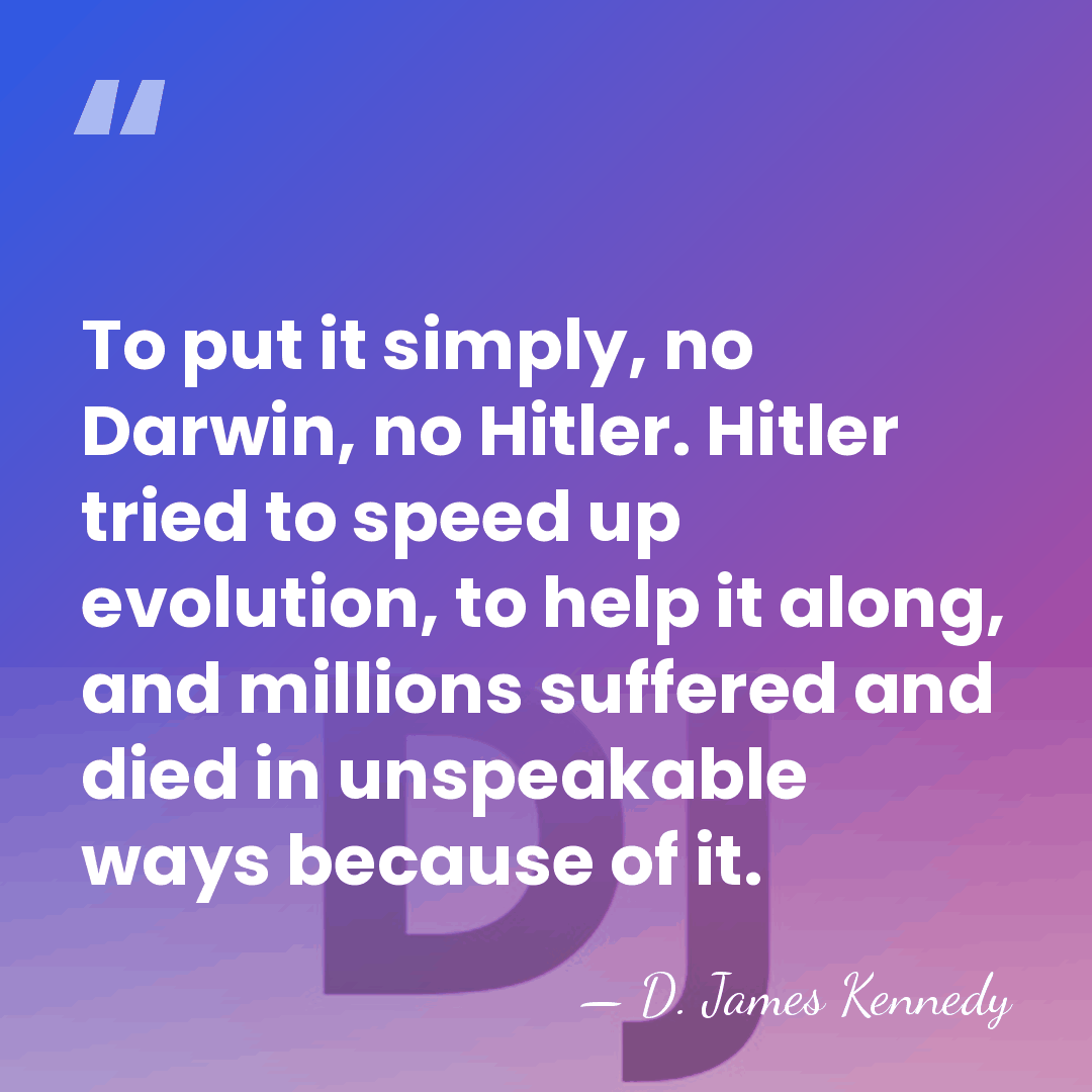 To put it simply, no Darwin, no Hitler. Hitler tried to speed&hellip; - D. James Kennedy