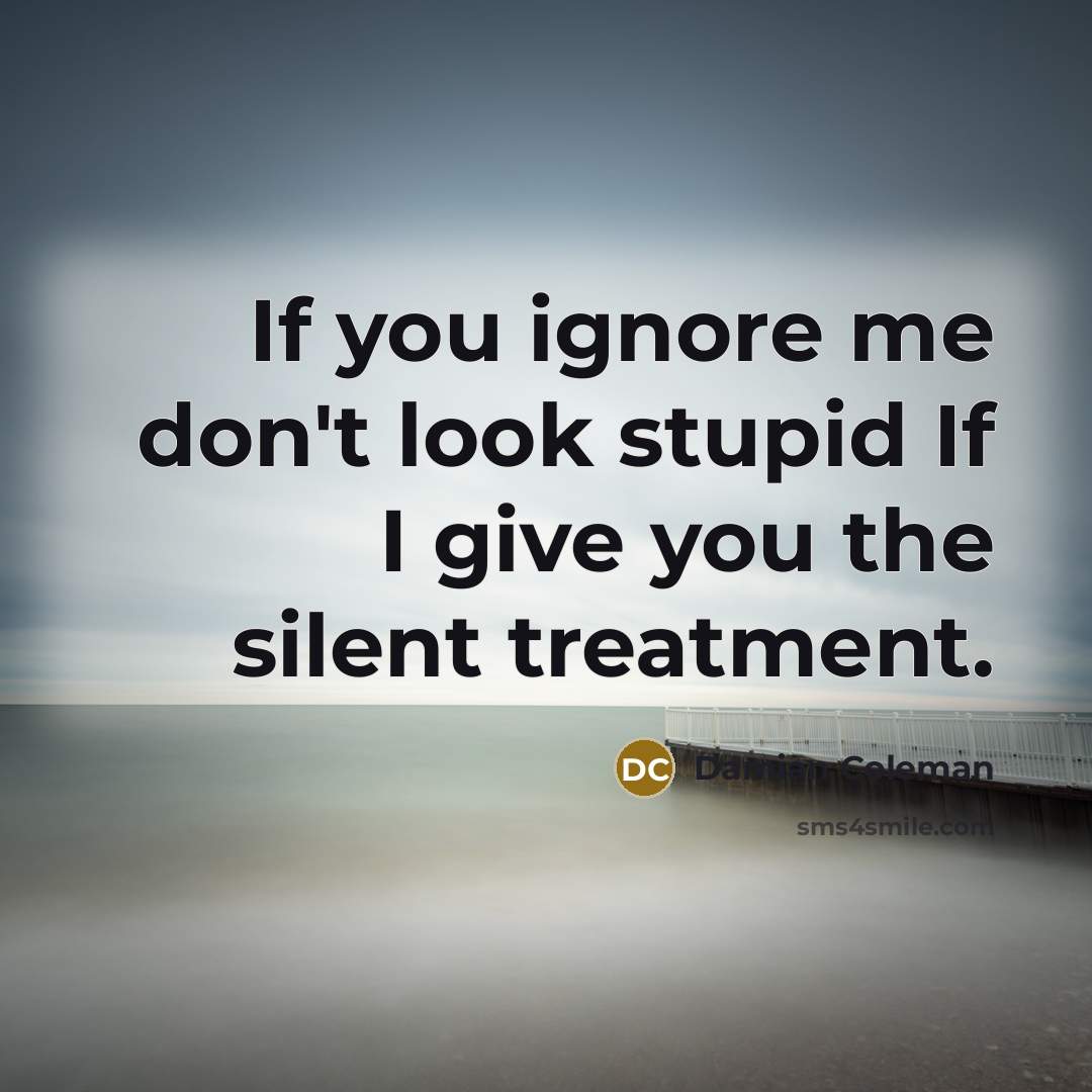 “If you ignore me don't look stupid If I give…” quote by Damian Coleman