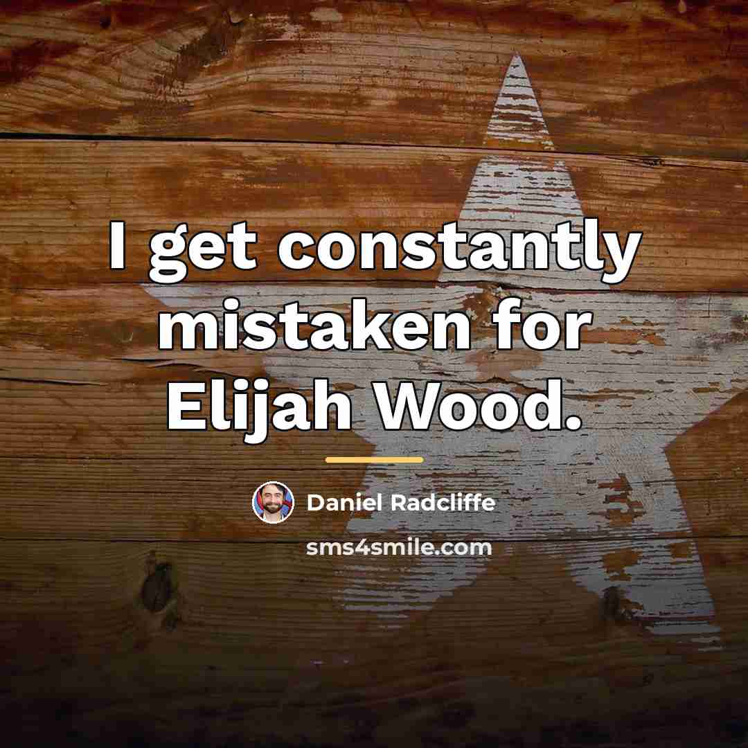 “I get constantly mistaken for Elijah Wood.…” quote by Daniel Radcliffe