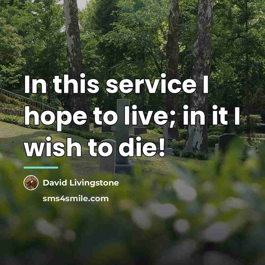 “In this service I hope to live; in it I…” quote by David Livingstone