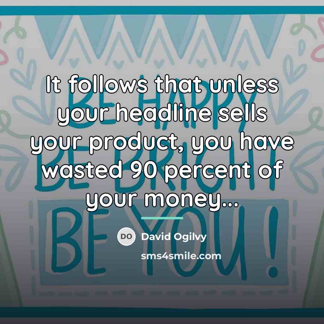 “It follows that unless your headline sells your product, you…” quote by David Ogilvy