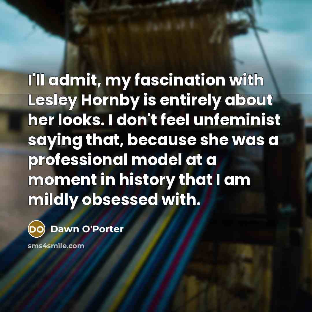 “I'll admit, my fascination with Lesley Hornby is entirely about…” quote by Dawn O'Porter
