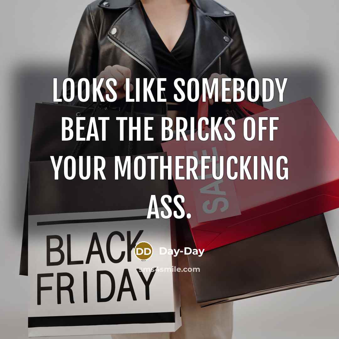 “Looks like somebody beat the bricks off your motherfucking ass.…” quote by Day-Day