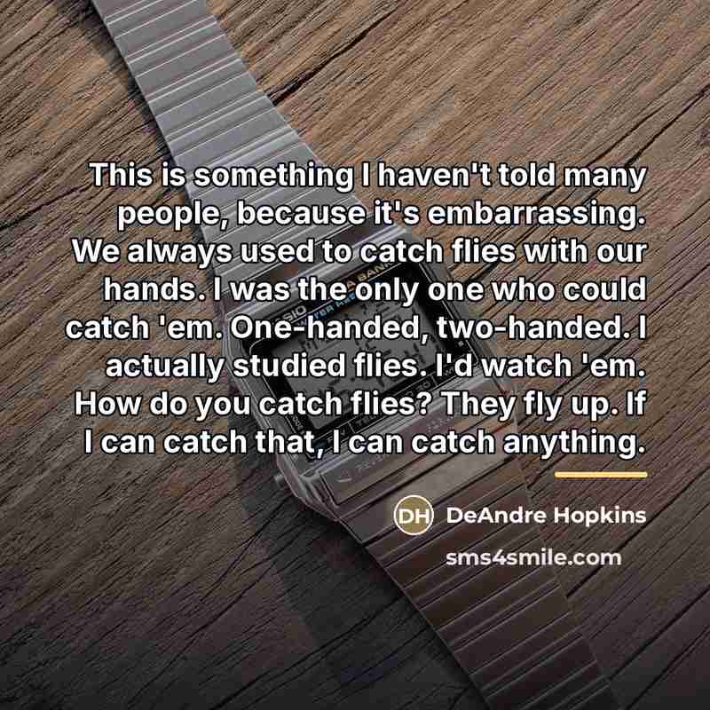“This is something I haven't told many people, because it's…” quote by DeAndre Hopkins