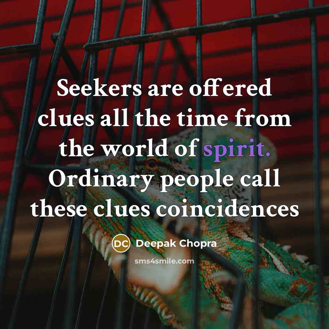 “Seekers are offered clues all the time from the world…” quote by Deepak Chopra