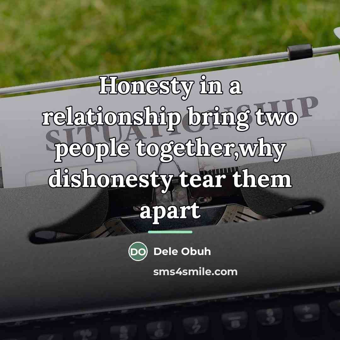 “Honesty in a relationship bring two people together,why dishonesty tear…” quote by Dele Obuh